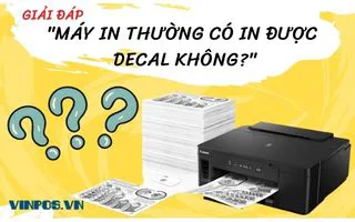 GIẢI ĐÁP: MÁY IN THƯỜNG CÓ IN ĐƯỢC DECAL KHÔNG? GIẢI ĐÁP: MÁY IN THƯỜNG CÓ IN ĐƯỢC DECAL KHÔNG?