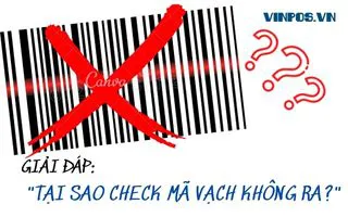 GIẢI ĐÁP: TẠI SAO CHECK MÃ VẠCH KHÔNG RA? GIẢI ĐÁP: TẠI SAO CHECK MÃ VẠCH KHÔNG RA?