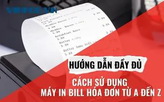 HƯỚNG DẪN ĐẦY ĐỦ CÁCH SỬ DỤNG MÁY IN BILL HÓA ĐƠN TỪ A ĐẾN Z HƯỚNG DẪN ĐẦY ĐỦ CÁCH SỬ DỤNG MÁY IN BILL HÓA ĐƠN TỪ A ĐẾN Z