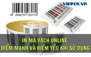IN MÃ VẠCH ONLINE - ĐIỂM MẠNH VÀ ĐIỂM YẾU KHI SỬ DỤNG IN MÃ VẠCH ONLINE - ĐIỂM MẠNH VÀ ĐIỂM YẾU KHI SỬ DỤNG