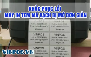 KHẮC PHỤC LỖI MÁY IN TEM MÃ VẠCH BỊ MỜ ĐƠN GIẢN