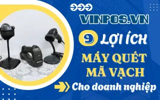 9 lợi ích của máy quét mã vạch cho doanh nghiệp
