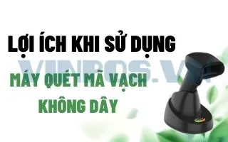 LỢI ÍCH KHI SỬ DỤNG MÁY QUÉT MÃ VẠCH KHÔNG DÂY LỢI ÍCH KHI SỬ DỤNG MÁY QUÉT MÃ VẠCH KHÔNG DÂY