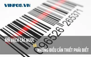 MÃ SỐ MÃ VẠCH CÁC NƯỚC VÀ NHỮNG ĐIỀU CẦN THIẾT PHẢI BIẾT MÃ SỐ MÃ VẠCH CÁC NƯỚC VÀ NHỮNG ĐIỀU CẦN THIẾT PHẢI BIẾT