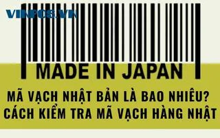 MÃ VẠCH CỦA NHẬT BẢN LÀ BAO NHIÊU? CÁCH KIỂM TRA MÃ VẠCH HÀNG NHẬT BẢN MÃ VẠCH CỦA NHẬT BẢN LÀ BAO NHIÊU? CÁCH KIỂM TRA MÃ VẠCH HÀNG NHẬT BẢN