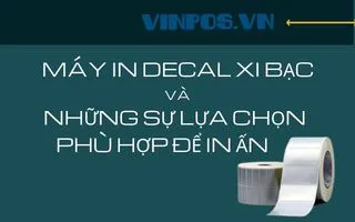 MÁY IN DECAL XI BẠC VÀ NHỮNG SỰ LỰA CHỌN PHÙ HỢP ĐỂ IN ẤN MÁY IN DECAL XI BẠC VÀ NHỮNG SỰ LỰA CHỌN PHÙ HỢP ĐỂ IN ẤN