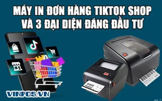 Máy in đơn hàng Tiktok shop và 3 đại diện đáng đầu tư nhất Máy in đơn hàng Tiktok shop và 3 đại diện đáng đầu tư nhất