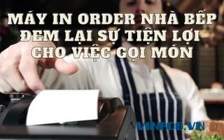 MÁY IN ORDER NHÀ BẾP - ĐEM LẠI SỰ TIỆN LỢI CHO VIỆC GỌI MÓN MÁY IN ORDER NHÀ BẾP - ĐEM LẠI SỰ TIỆN LỢI CHO VIỆC GỌI MÓN