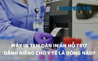 MÁY IN TEM DÁN IN ẤN HỖ TRỢ DÀNH RIÊNG CHO Y TẾ LÀ DÒNG NÀO? MÁY IN TEM DÁN IN ẤN HỖ TRỢ DÀNH RIÊNG CHO Y TẾ LÀ DÒNG NÀO?