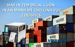 MÁY IN TEM DECAL CUỘN - IN ẤN MẠNH MẼ CHO LĨNH VỰC LOGISTICS MÁY IN TEM DECAL CUỘN - IN ẤN MẠNH MẼ CHO LĨNH VỰC LOGISTICS