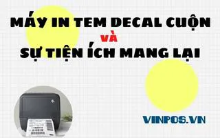 MÁY IN TEM DECAL CUỘN VÀ SỰ TIỆN ÍCH MANG LẠI MÁY IN TEM DECAL CUỘN VÀ SỰ TIỆN ÍCH MANG LẠI