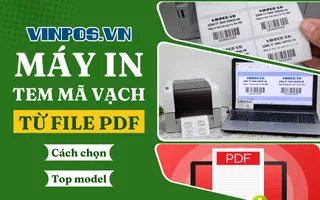 Máy in tem mã vạch từ file PDF: Cách chọn, model tốt? Máy in tem mã vạch từ file PDF: Cách chọn, model tốt?