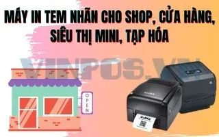 MÁY IN TEM NHÃN CHO SHOP, CỬA HÀNG, SIÊU THỊ MINI, TẠP HÓA