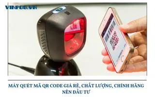 MÁY QUÉT MÃ QR CODE GIÁ RẺ, CHẤT LƯỢNG, CHÍNH HÃNG NÊN ĐẦU TƯ