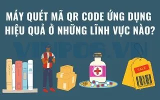 MÁY QUÉT MÃ QR CODE ỨNG DỤNG HIỆU QUẢ Ở NHỮNG LĨNH VỰC NÀO? MÁY QUÉT MÃ QR CODE ỨNG DỤNG HIỆU QUẢ Ở NHỮNG LĨNH VỰC NÀO?