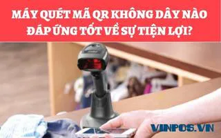MÁY QUÉT MÃ QR KHÔNG DÂY NÀO ĐÁP ỨNG TỐT VỀ SỰ TIỆN LỢI? MÁY QUÉT MÃ QR KHÔNG DÂY NÀO ĐÁP ỨNG TỐT VỀ SỰ TIỆN LỢI?