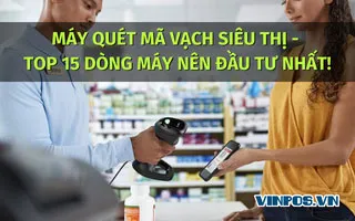 MÁY QUÉT MÃ VẠCH SIÊU THỊ - TOP 15 DÒNG MÁY NÊN ĐẦU TƯ NHẤT! MÁY QUÉT MÃ VẠCH SIÊU THỊ - TOP 15 DÒNG MÁY NÊN ĐẦU TƯ NHẤT!