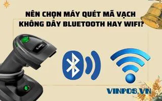 NÊN CHỌN MÁY QUÉT MÃ VẠCH BLUETOOTH KHÔNG DÂY BLUETOOTH HAY WIFI? NÊN CHỌN MÁY QUÉT MÃ VẠCH BLUETOOTH KHÔNG DÂY BLUETOOTH HAY WIFI?