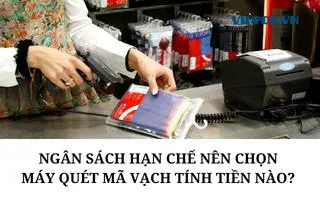 NGÂN SÁCH HẠN CHẾ NÊN CHỌN MÁY QUÉT MÃ VẠCH TÍNH TIỀN NÀO?  NGÂN SÁCH HẠN CHẾ NÊN CHỌN MÁY QUÉT MÃ VẠCH TÍNH TIỀN NÀO?