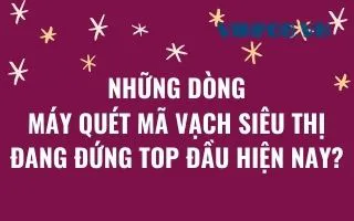 NHỮNG DÒNG MÁY QUÉT MÃ VẠCH SIÊU THỊ ĐANG ĐỨNG TOP ĐẦU HIỆN NAY?  NHỮNG DÒNG MÁY QUÉT MÃ VẠCH SIÊU THỊ ĐANG ĐỨNG TOP ĐẦU HIỆN NAY?