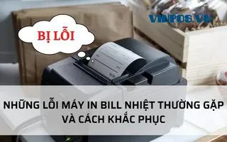 NHỮNG LỖI MÁY IN BILL NHIỆT THƯỜNG GẶP VÀ CÁCH KHẮC PHỤC NHỮNG LỖI MÁY IN BILL NHIỆT THƯỜNG GẶP VÀ CÁCH KHẮC PHỤC