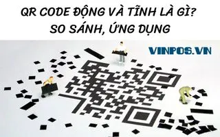 QR CODE ĐỘNG VÀ TĨNH LÀ GÌ? SO SÁNH, ỨNG DỤNG QR CODE ĐỘNG VÀ TĨNH LÀ GÌ? SO SÁNH, ỨNG DỤNG