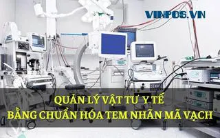 QUẢN LÝ VẬT TƯ Y TẾ BẰNG CHUẨN HÓA TEM NHÃN MÃ VẠCH
