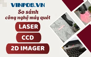 So sánh công nghệ máy quét: Laser, CCD, 2D Imager So sánh công nghệ máy quét: Laser, CCD, 2D Imager