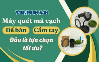 Máy quét cầm tay và để bàn: Đâu là lựa chọn tối ưu? Máy quét cầm tay và để bàn: Đâu là lựa chọn tối ưu?
