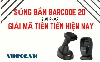 SÚNG BẮN BARCODE 2D - GIẢI PHÁP GIẢI MÃ TIÊN TIẾN HIỆN NAY SÚNG BẮN BARCODE 2D - GIẢI PHÁP GIẢI MÃ TIÊN TIẾN HIỆN NAY