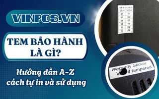 Tem bảo hành là gì? Hướng dẫn A-Z cách tự in và sử dụng