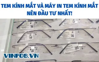 TEM KÍNH MẮT VÀ MÁY IN TEM KÍNH MẮT NÊN ĐẦU TƯ NHẤT! TEM KÍNH MẮT VÀ MÁY IN TEM KÍNH MẮT NÊN ĐẦU TƯ NHẤT!