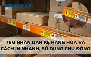 TEM NHÃN DÁN KỆ HÀNG HÓA VÀ CÁCH IN NHANH, SỬ DỤNG CHỦ ĐỘNG TEM NHÃN DÁN KỆ HÀNG HÓA VÀ CÁCH IN NHANH, SỬ DỤNG CHỦ ĐỘNG