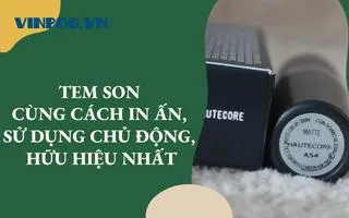 TEM SON CÙNG CÁCH IN ẤN, SỬ DỤNG CHỦ ĐỘNG, HỮU HIỆU NHẤT TEM SON CÙNG CÁCH IN ẤN, SỬ DỤNG CHỦ ĐỘNG, HỮU HIỆU NHẤT