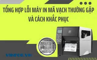 TỔNG HỢP LỖI MÁY IN MÃ VẠCH THƯỜNG GẶP VÀ CÁCH KHẮC PHỤC TỔNG HỢP LỖI MÁY IN MÃ VẠCH THƯỜNG GẶP VÀ CÁCH KHẮC PHỤC