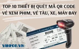 TOP 10 THIẾT BỊ QUÉT MÃ VẠCH QR CODE VÉ XEM PHIM, VÉ TÀU, VÉ XE, VÉ MÁY BAY TOP 10 THIẾT BỊ QUÉT MÃ VẠCH QR CODE VÉ XEM PHIM, VÉ TÀU, VÉ XE, VÉ MÁY BAY