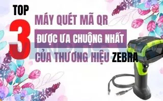 TOP 3 MÁY QUÉT MÃ QR ĐƯỢC ƯA CHUỘNG NHẤT CỦA THƯƠNG HIỆU ZEBRA  TOP 3 MÁY QUÉT MÃ QR ĐƯỢC ƯA CHUỘNG NHẤT CỦA THƯƠNG HIỆU ZEBRA