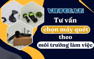 Tư vấn chọn máy quét theo môi trường làm việc 2025 Tư vấn chọn máy quét theo môi trường làm việc 2025