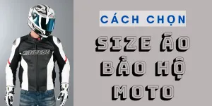 Hướng Dẫn Chọn Size Áo Bảo Hộ Moto