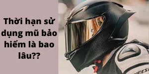 Thời Hạn Sử Dụng Mũ Bảo Hiểm Là Bao Lâu?