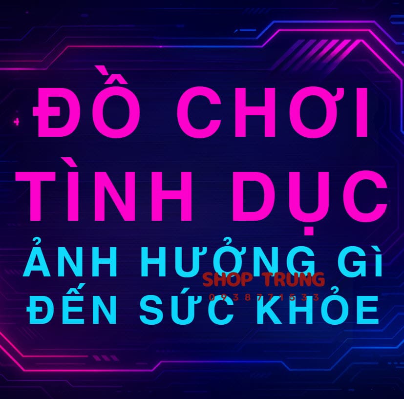 do choi tinh duc anh huong gi den suc khoe do choi tinh duc anh huong gi den suc khoe