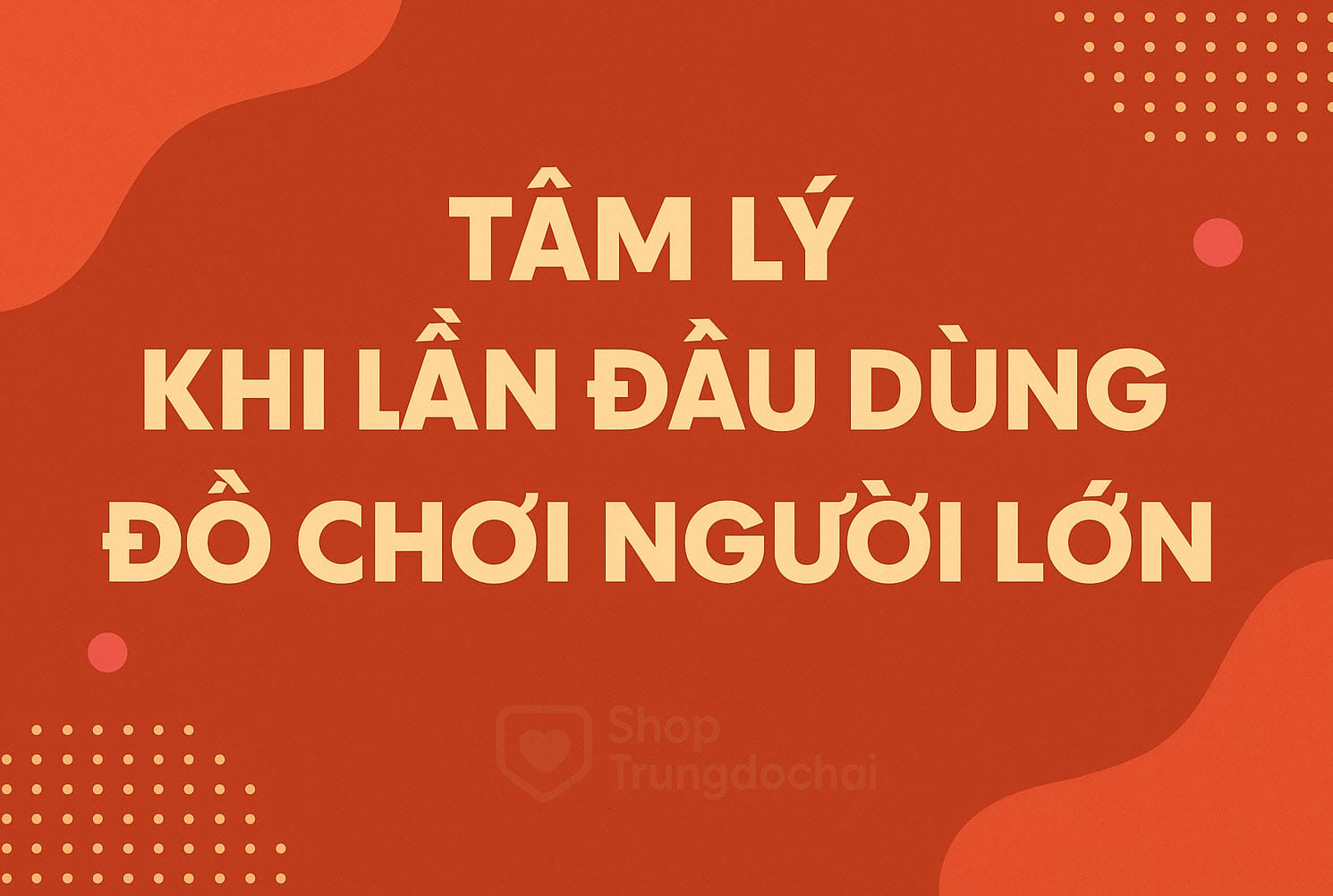 tam ly lan dau ve sextoy tam ly lan dau ve sextoy