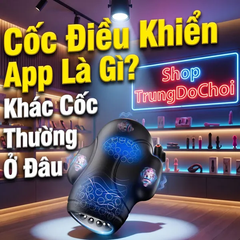 Cốc Thủ Dâm Điều Khiển Qua App Công Nghệ Mới Có Đáng Thử?