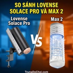 So Sánh Lovense Solace Pro Và Max 2Đâu Là Chiếc Hợp Với Bạn?