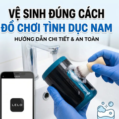 Cách Vệ Sinh Sextoy Cho Nam Đúng Cách & Bền Đẹp 