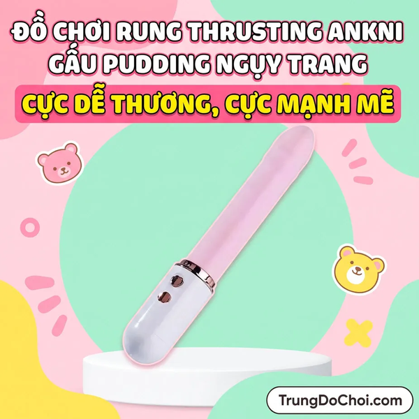 Dương Vật Giả Rung Thụt Ngụy Trang Ankni Pudding Bear Cực Cute, Cực Mạnh