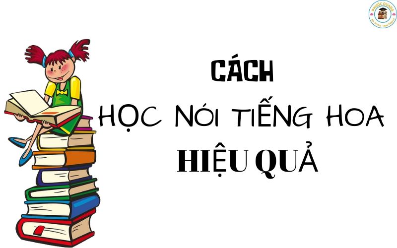 Cách học nói tiếng Hoa hiệu quả nhất