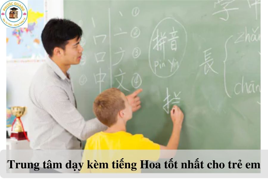 Trung tâm dạy tiếng Hoa tốt nhất cho trẻ em