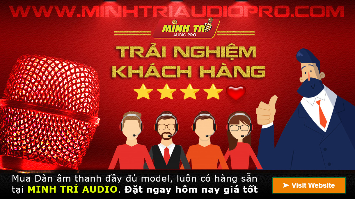 TRẢI NGHIỆM KHÁCH HÀNG 5 SAO TẠI MINH TRÍ AUDIO
