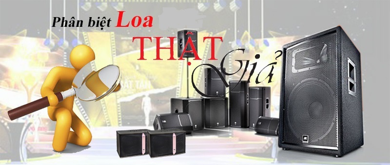 CÁCH NHẬN BIẾT LOA CHÍNH HÃNG VỚI LOA NHÁI KÉM CHẤT LƯỢNG
